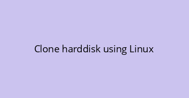 Clone harddisk using Linux