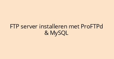 FTP server installeren met ProFTPd & MySQL
