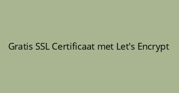 Gratis SSL Certificaat met Let's Encrypt