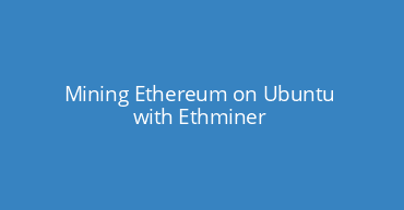 Mining Ethereum on Ubuntu with Ethminer