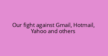 Our fight against Gmail, Hotmail, Yahoo and others