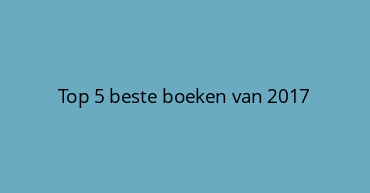 Top 5 beste boeken van 2017